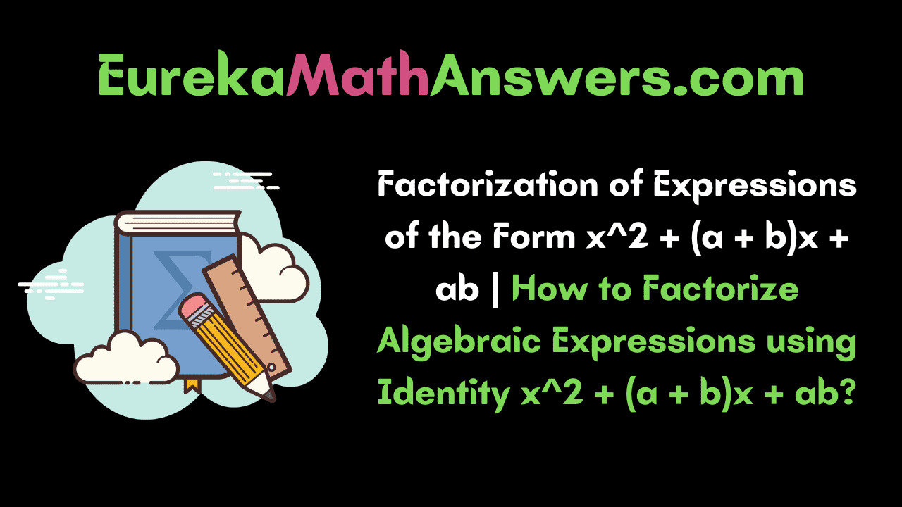 Factorization of Expressions of the Form x^2 + (a + b)x + ab